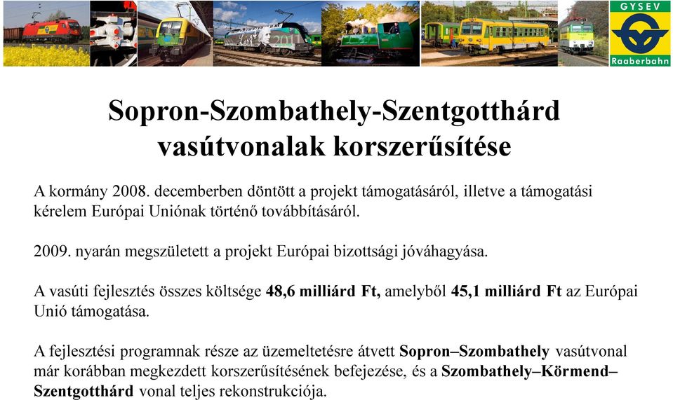 nyarán megszületett a projekt Európai bizottsági jóváhagyása.