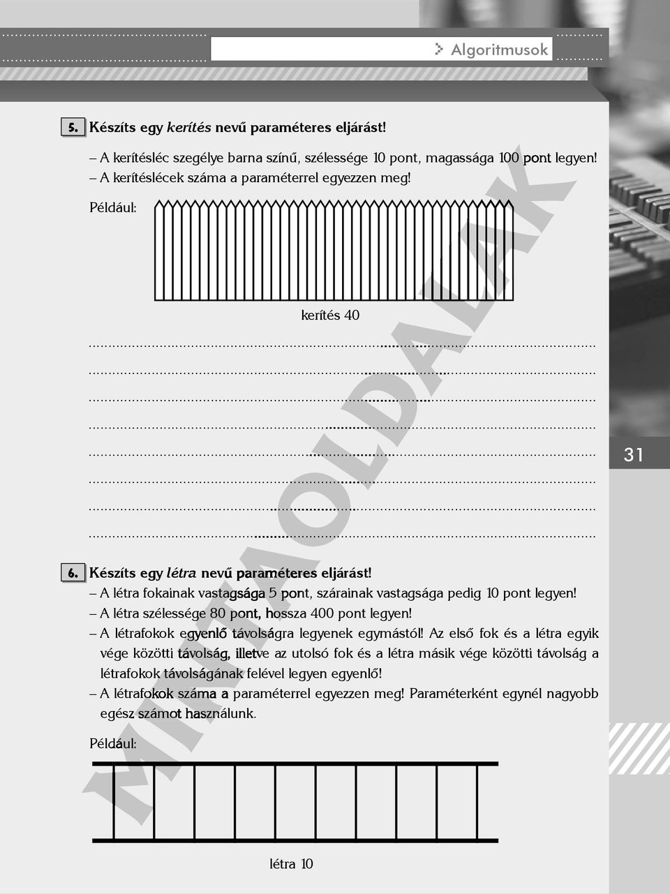 A létra fokainak vastagsága 5 pont, szárainak vastagsága pedig 10 pont legyen! A létra szélessége 80 pont, hossza 400 pont legyen!