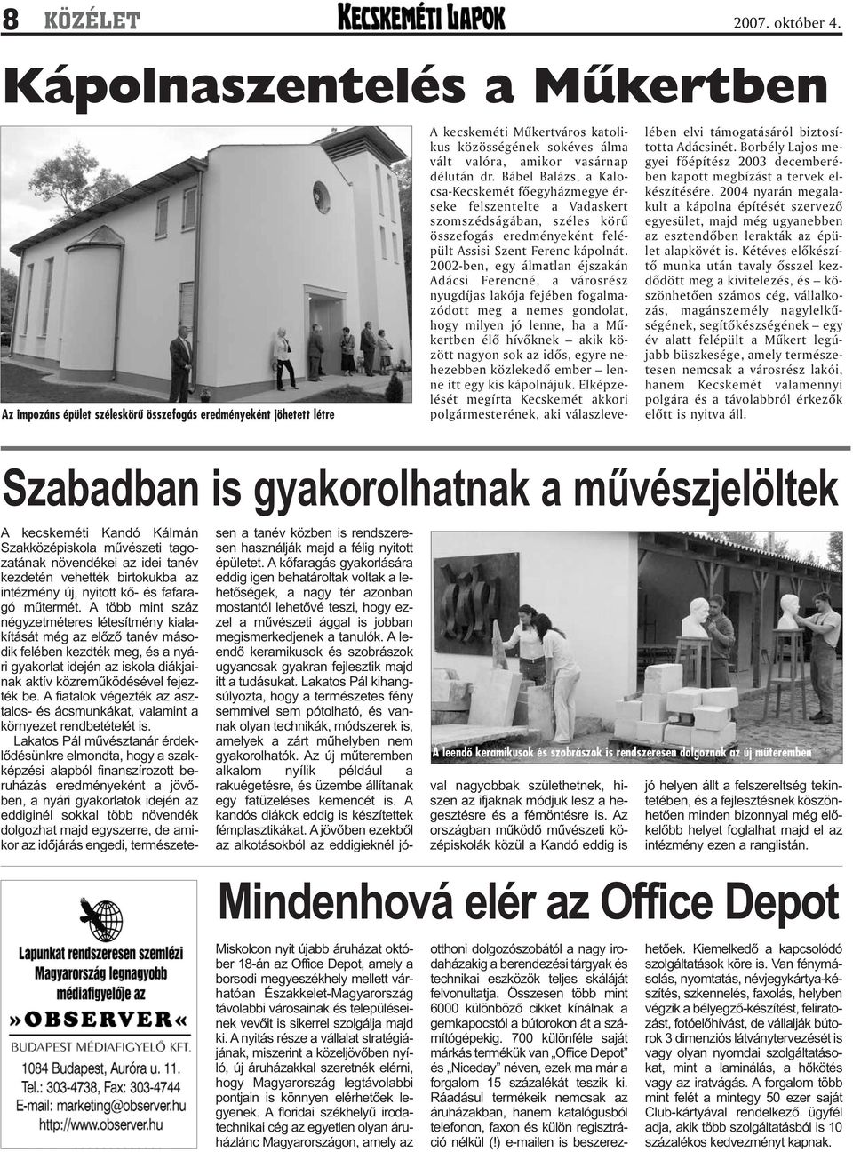 2002-ben, egy álmatlan éjszakán Adácsi Ferencné, a városrész nyugdíjas lakója fejében fogalmazódott meg a nemes gondolat, hogy milyen jó lenne, ha a Mûkertben élõ hívõknek akik között nagyon sok az
