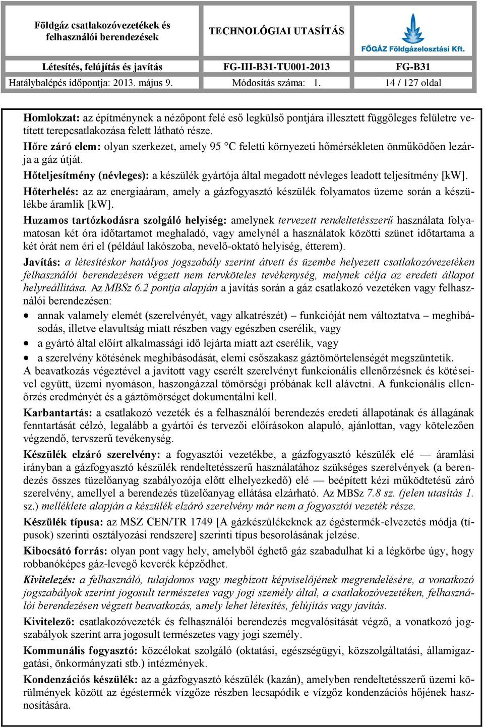 Hőre záró elem: olyan szerkezet, amely 95 C feletti környezeti hőmérsékleten önműködően lezárja a gáz útját.