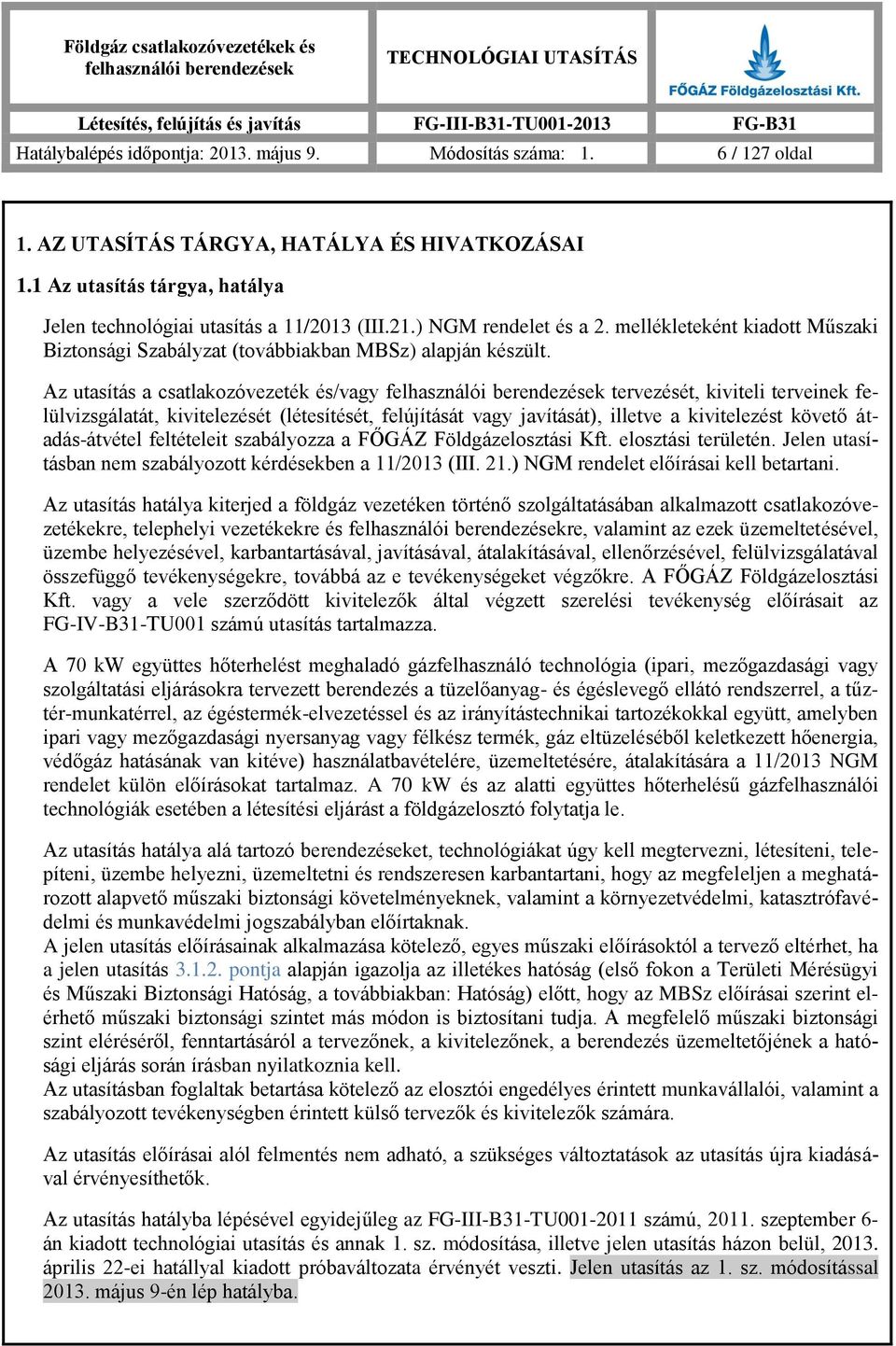 Az utasítás a csatlakozóvezeték és/vagy tervezését, kiviteli terveinek felülvizsgálatát, kivitelezését (létesítését, felújítását vagy javítását), illetve a kivitelezést követő átadás-átvétel