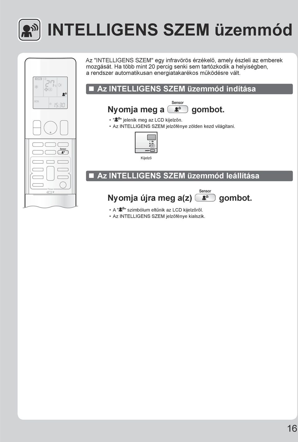 Az INTELLIGENS SZEM üzemmód indítása Nyomja meg a gombot. " " jelenik meg az LCD kijelzőn.