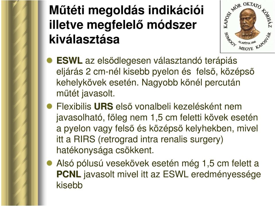 Flexibilis URS első vonalbeli kezelésként nem javasolható, főleg nem 1,5 cm feletti kövek esetén a pyelon vagy felső és középső