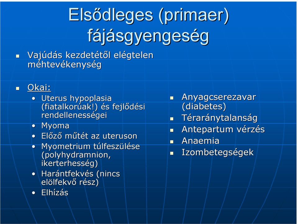 ) és fejlődési rendellenességei Myoma Előző műtét az uteruson Myometrium túlfeszülése