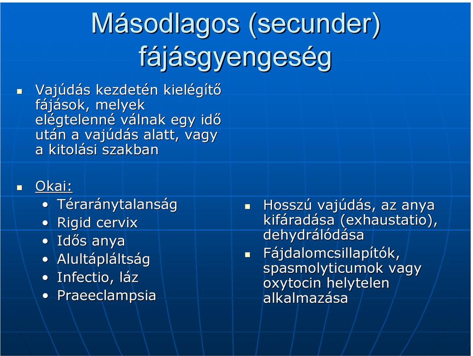 Idős anya Alultápláltság Infectio,, láz Praeeclampsia Hosszú vajúdás, az anya kifáradása