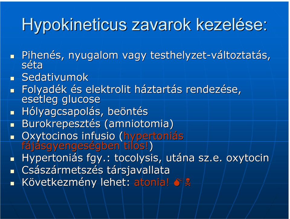 Burokrepesztés (amniotomia( amniotomia) Oxytocinos infusio (hypertoniás fájásgyengeségben tilos!