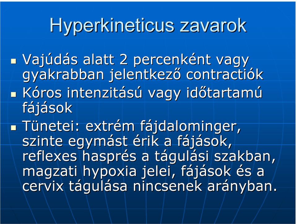 extrém fájdalominger, szinte egymást érik a fájások, reflexes hasprés a