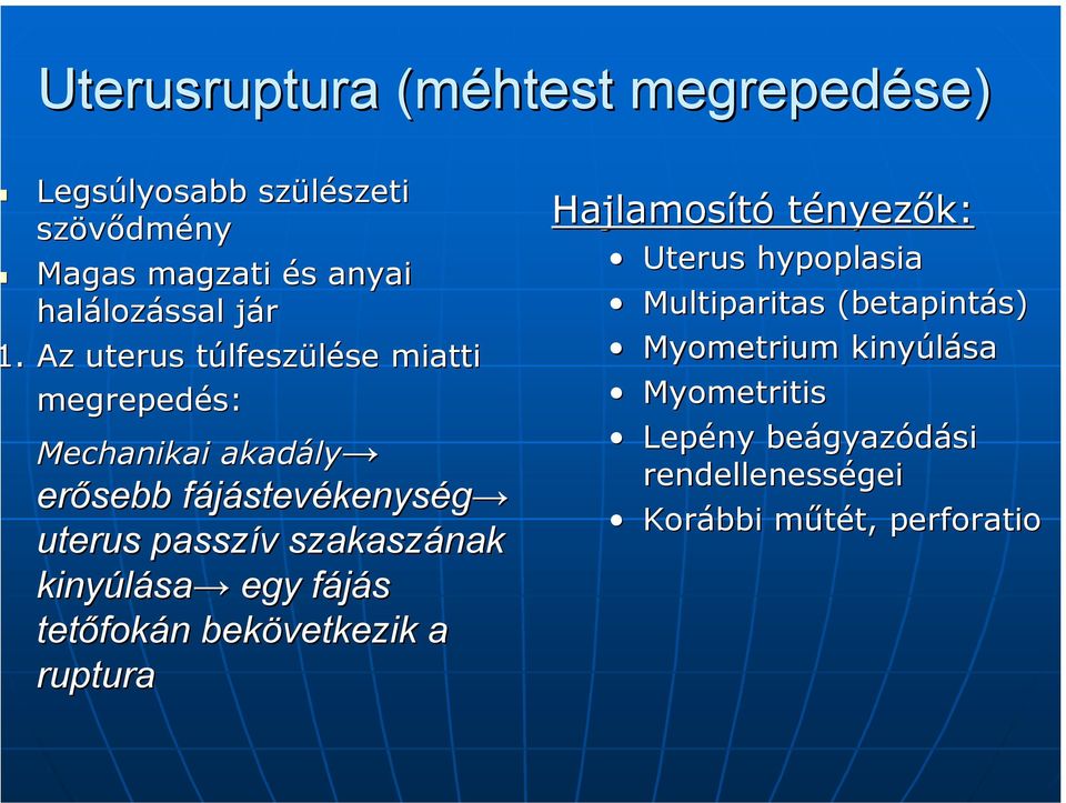 szakaszának kinyúlása sa egy fájás f tetőfok fokán n bekövetkezik a ruptura Hajlamosító tényezők: Uterus