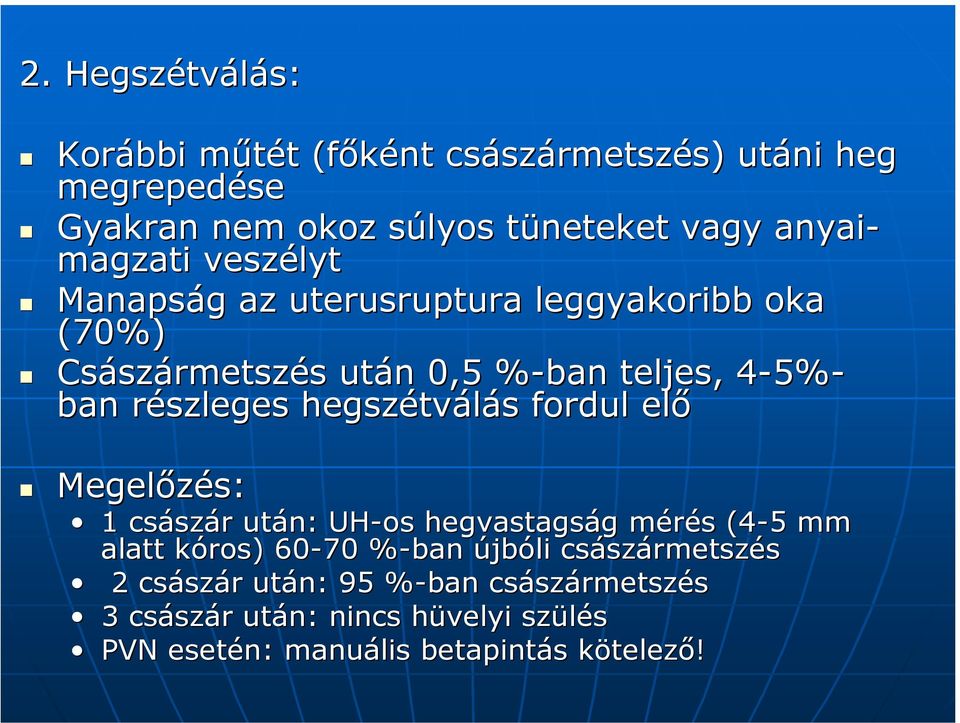 részleges hegszétválás fordul elő Megelőzés: 1 császár után: UH-os hegvastagság mérés (4-5 5 mm alatt kóros) 60-70 %-ban%