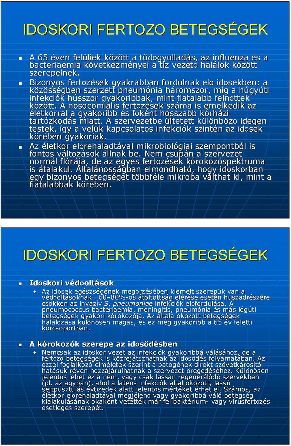 A nosocomialis fertozések száma is emelkedik az életkorral a gyakoribb és s foként f hosszabb kórhk rházi tartózkod zkodás s miatt.