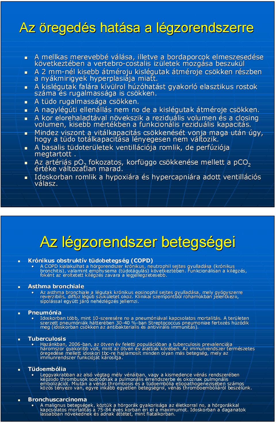 A tüdot rugalmassága csökken. A nagylégúti ellenáll llás s nem non de a kislégutak átméroje csökken.