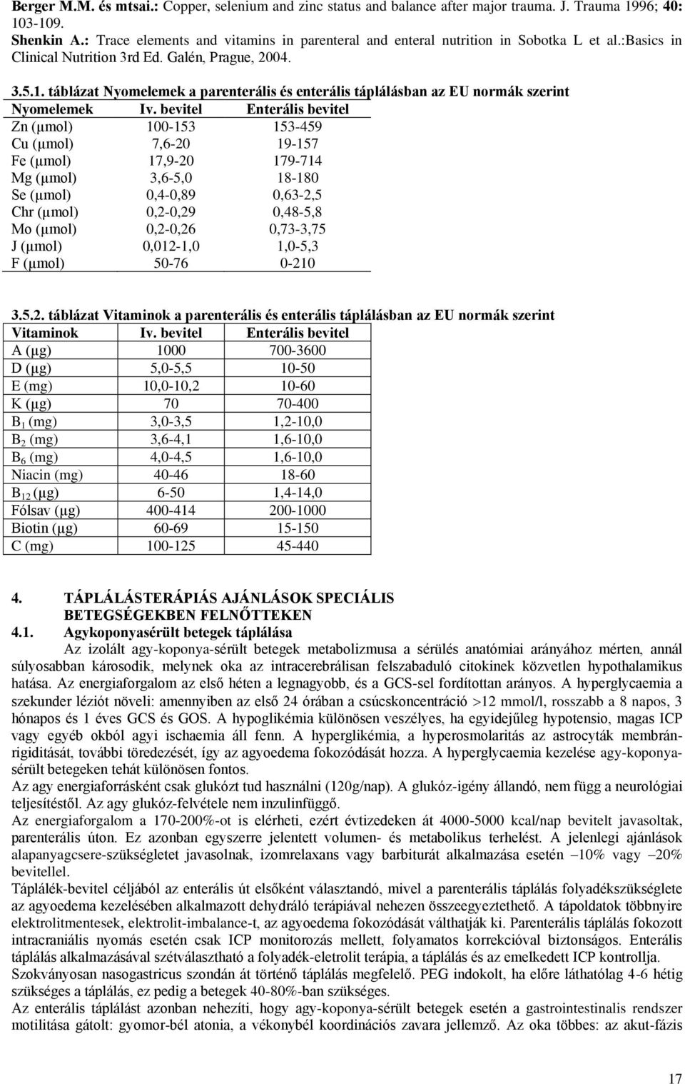 táblázat Nyomelemek a parenterális és enterális táplálásban az EU normák szerint Nyomelemek Iv.