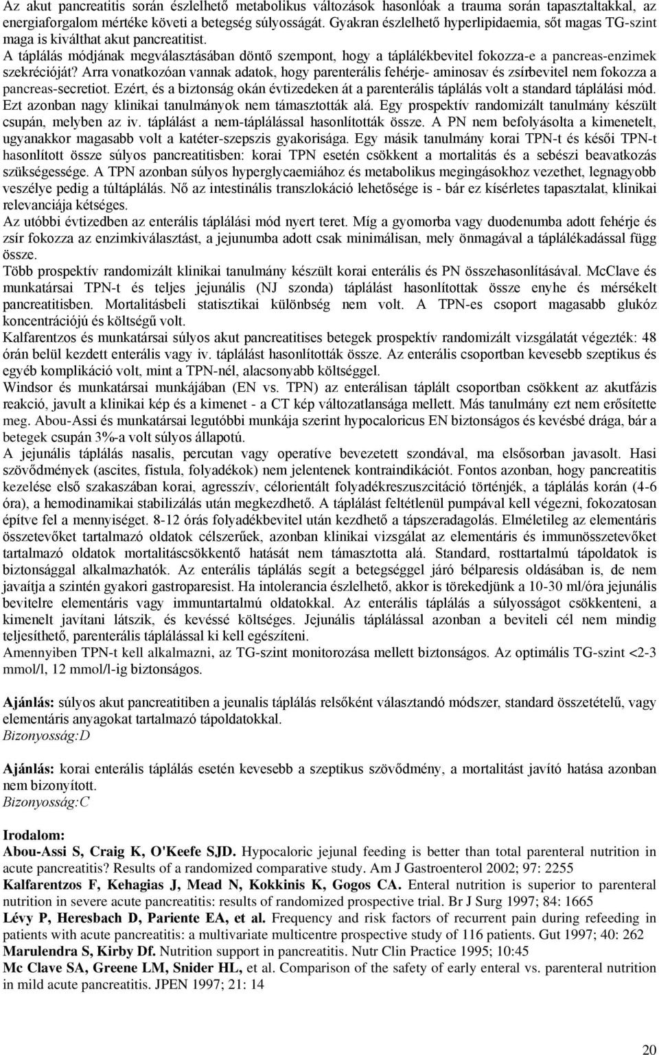 A táplálás módjának megválasztásában döntő szempont, hogy a táplálékbevitel fokozza-e a pancreas-enzimek szekrécióját?