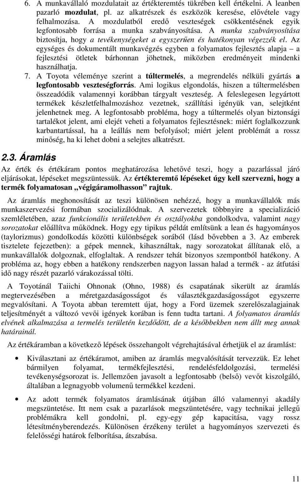 Az egységes és dokumentált munkavégzés egyben a folyamatos fejlesztés alapja a fejlesztési ötletek bárhonnan jöhetnek, miközben eredményeit mindenki használhatja. 7.