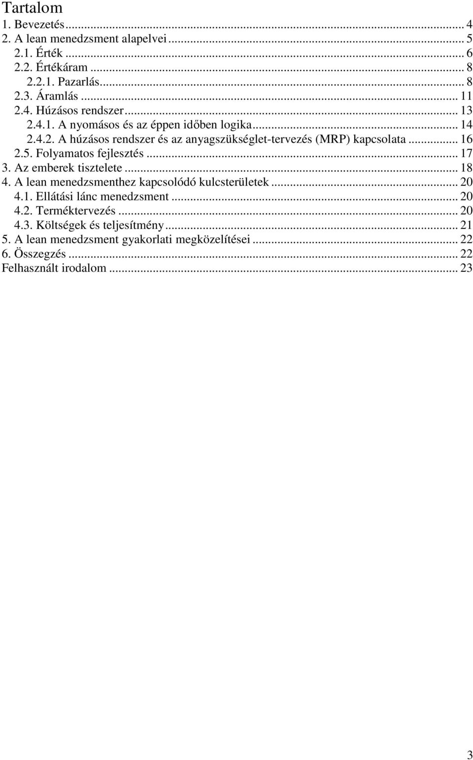 Folyamatos fejlesztés... 17 3. Az emberek tisztelete... 18 4. A lean menedzsmenthez kapcsolódó kulcsterületek... 20 4.1. Ellátási lánc menedzsment... 20 4.2. Terméktervezés.