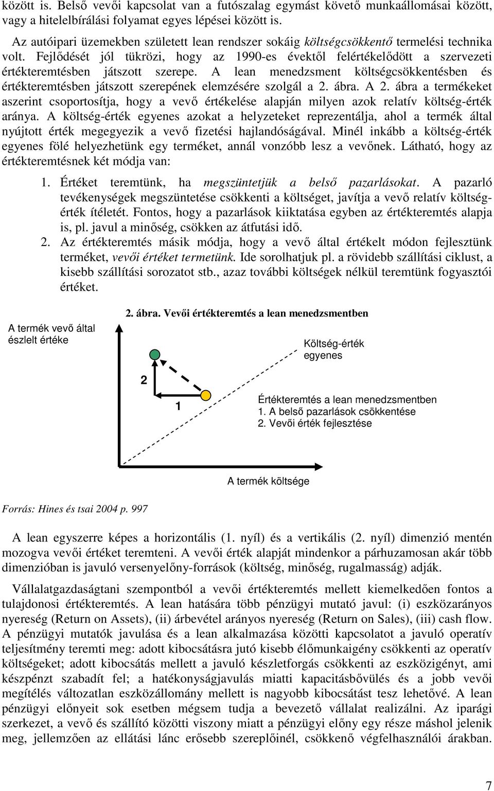 Fejlıdését jól tükrözi, hogy az 1990-es évektıl felértékelıdött a szervezeti értékteremtésben játszott szerepe.