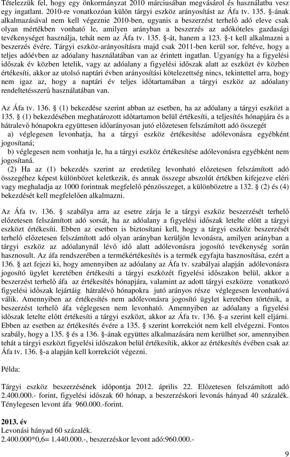 tehát nem az Áfa tv. 135. -át, hanem a 123. -t kell alkalmazni a beszerzés évére.