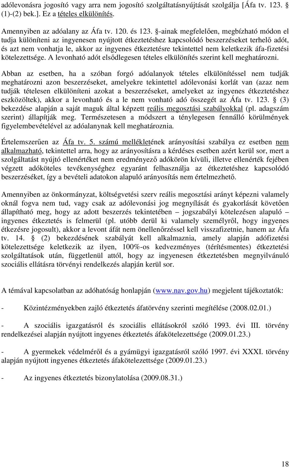 nem keletkezik áfa-fizetési kötelezettsége. A levonható adót elsıdlegesen tételes elkülönítés szerint kell meghatározni.
