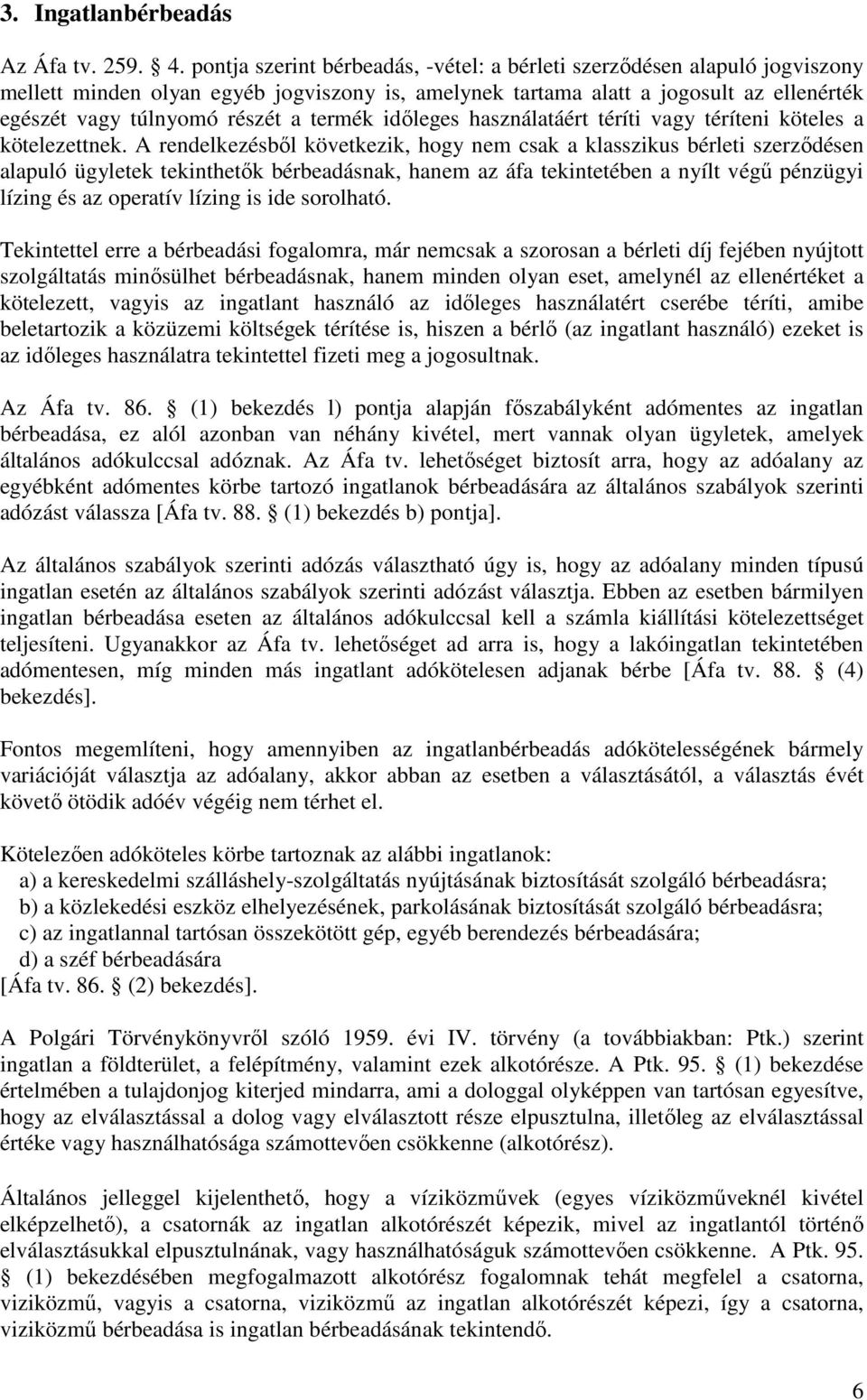 termék idıleges használatáért téríti vagy téríteni köteles a kötelezettnek.