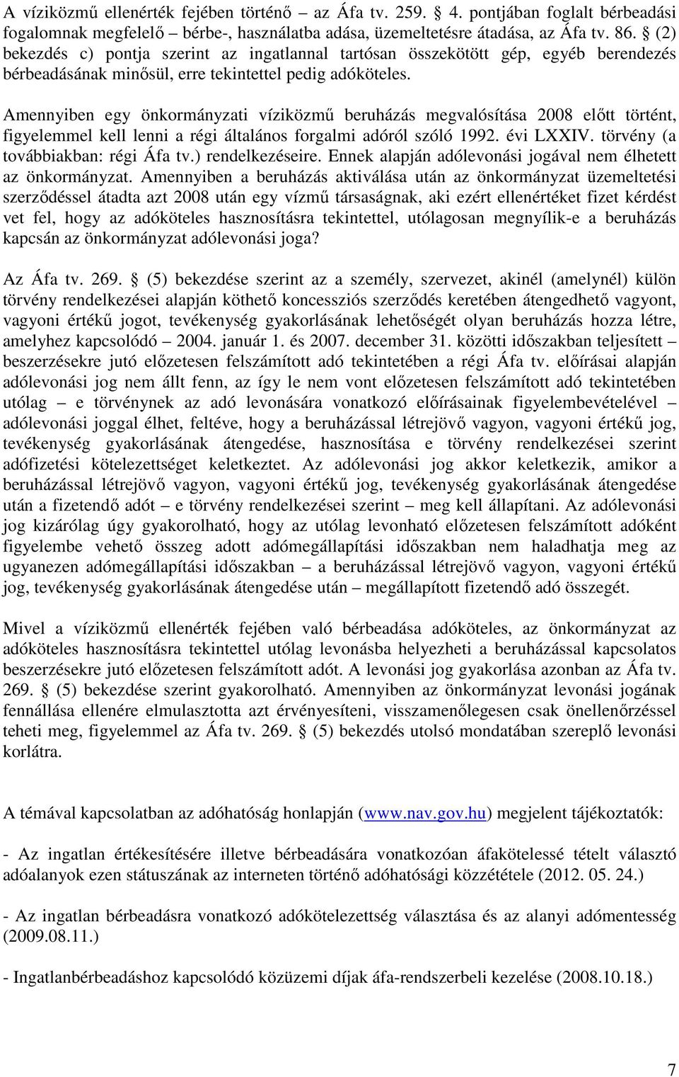 Amennyiben egy önkormányzati víziközmő beruházás megvalósítása 2008 elıtt történt, figyelemmel kell lenni a régi általános forgalmi adóról szóló 1992. évi LXXIV. törvény (a továbbiakban: régi Áfa tv.