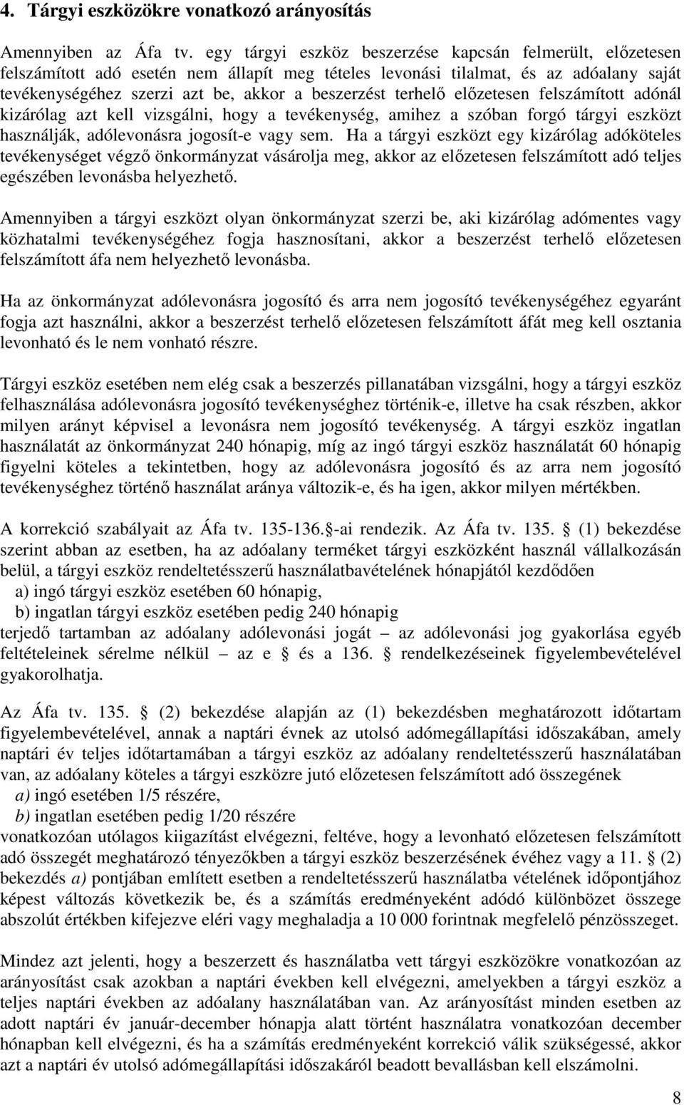 terhelı elızetesen felszámított adónál kizárólag azt kell vizsgálni, hogy a tevékenység, amihez a szóban forgó tárgyi eszközt használják, adólevonásra jogosít-e vagy sem.