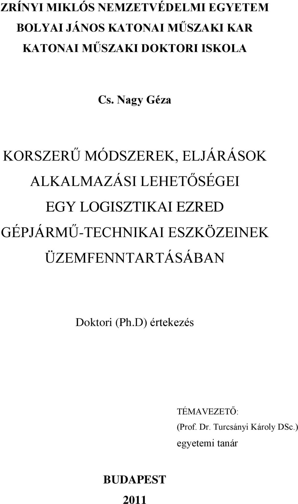 Nagy Géza KORSZERŰ MÓDSZEREK, ELJÁRÁSOK ALKALMAZÁSI LEHETŐSÉGEI EGY LOGISZTIKAI