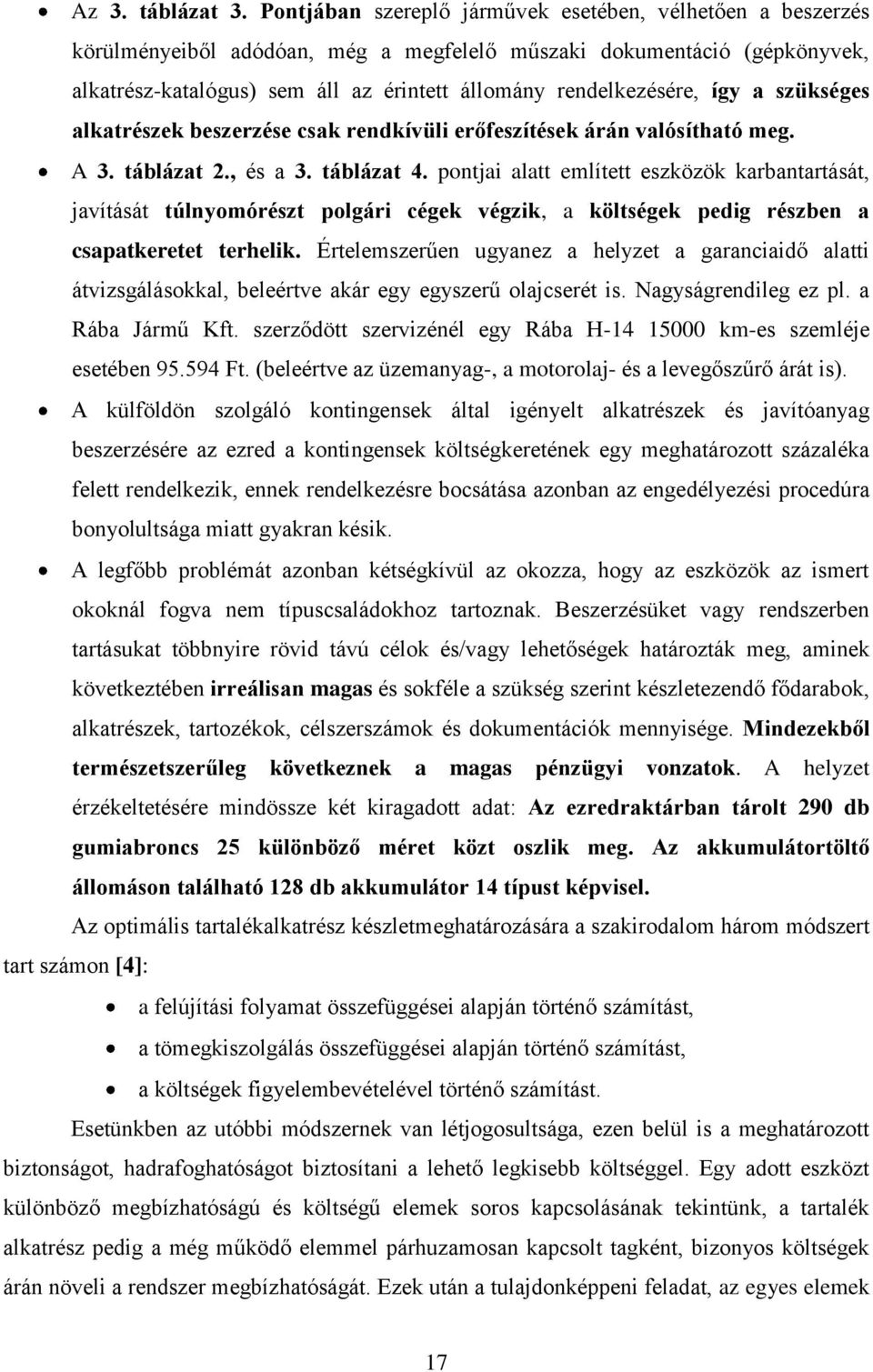 így a szükséges alkatrészek beszerzése csak rendkívüli erőfeszítések árán valósítható meg. A 3. táblázat 2., és a 3. táblázat 4.