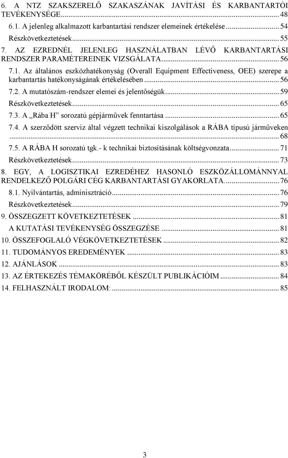 Az általános eszközhatékonyság (Overall Equipment Effectiveness, OEE) szerepe a karbantartás hatékonyságának értékelésében... 56 7.2. A mutatószám-rendszer elemei és jelentőségük.