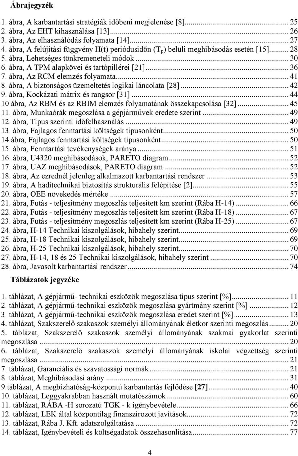 ábra, Az RCM elemzés folyamata... 41 8. ábra, A biztonságos üzemeltetés logikai láncolata [28]... 42 9. ábra, Kockázati mátrix és rangsor [31].