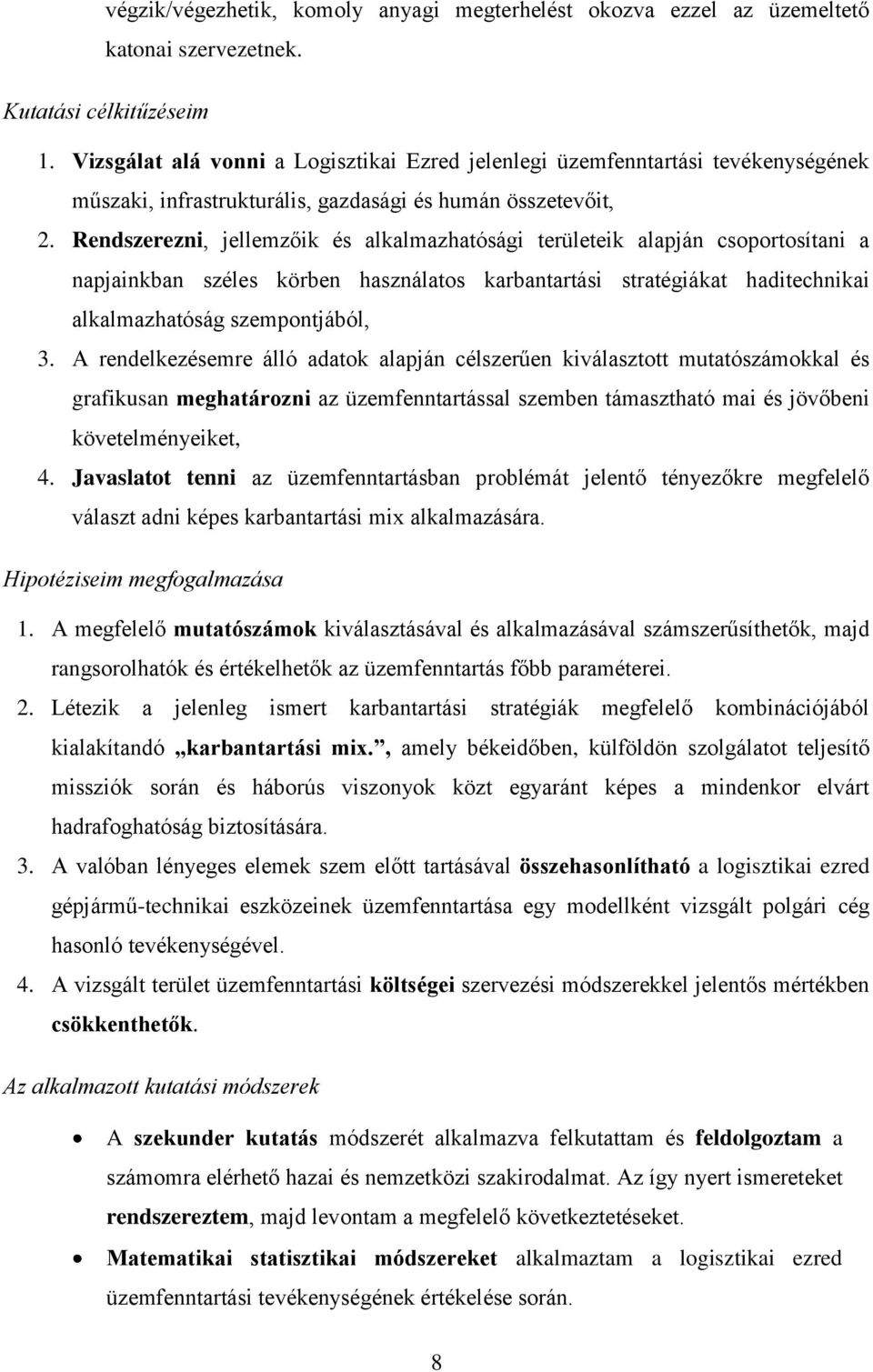 Rendszerezni, jellemzőik és alkalmazhatósági területeik alapján csoportosítani a napjainkban széles körben használatos karbantartási stratégiákat haditechnikai alkalmazhatóság szempontjából, 3.