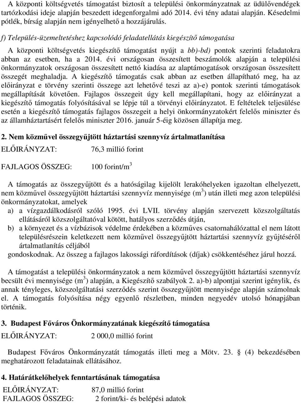 f) Település-üzemeltetéshez kapcsolódó feladatellátás kiegészítő támogatása A központi költségvetés kiegészítő támogatást nyújt a bb)-bd) pontok szerinti feladatokra abban az esetben, ha a 2014.