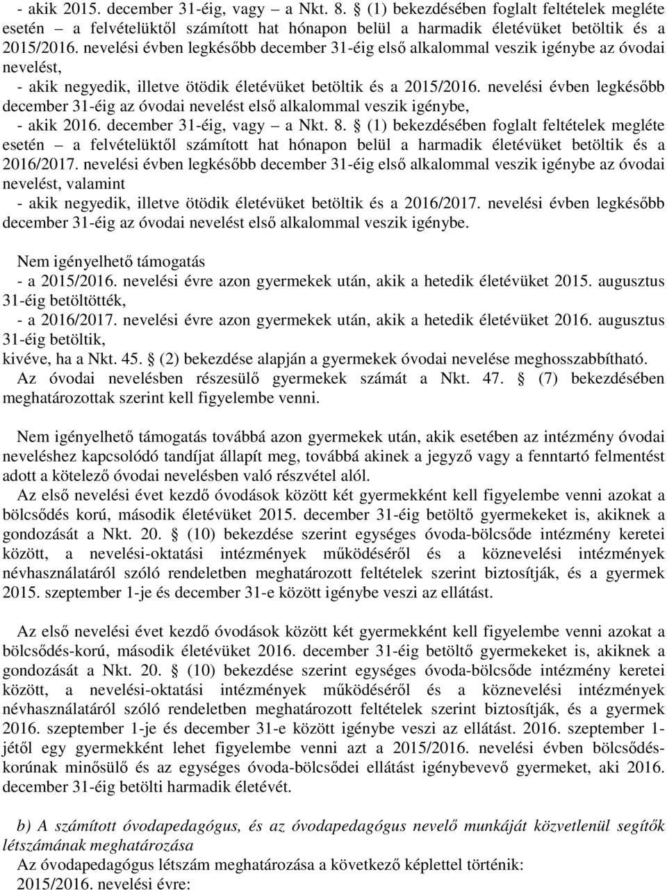nevelési évben legkésőbb december 31-éig az óvodai nevelést első alkalommal veszik igénybe, - akik 2016. december 31-éig, vagy a Nkt. 8.