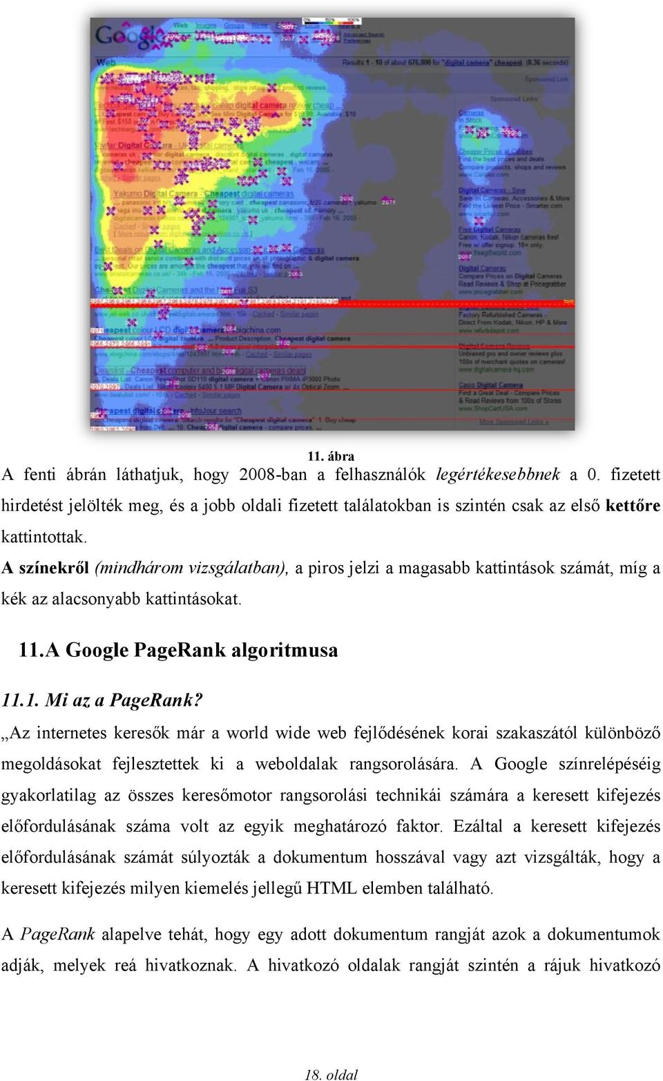 A színekről (mindhárom vizsgálatban), a piros jelzi a magasabb kattintások számát, míg a kék az alacsonyabb kattintásokat. 11. A Google PageRank algoritmusa 11.1. Mi az a PageRank?