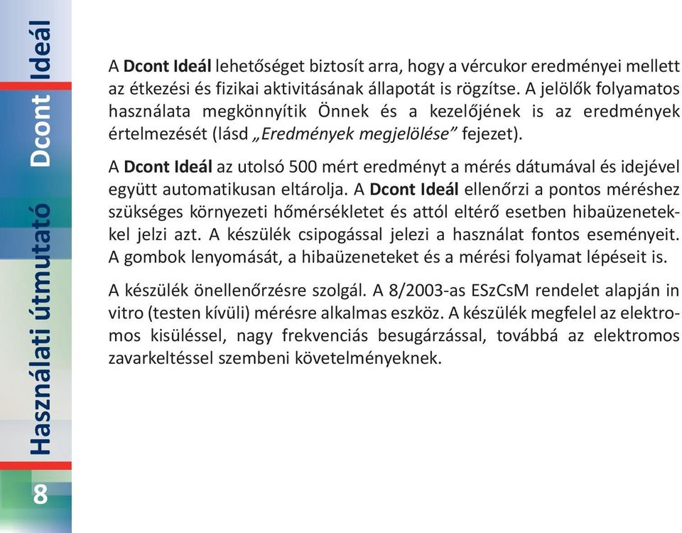 A Dcont Ideál az utolsó 500 mért eredményt a mérés dátumával és idejével együtt automatikusan eltárolja.