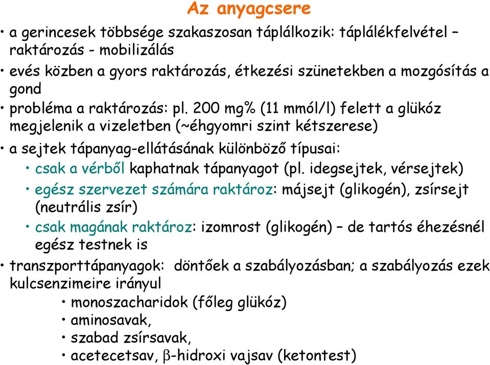 200 mg% (11 mmól/l) felett a glükóz megjelenik a vizeletben (~éhgyomri szint kétszerese) a sejtek tápanyag-ellátásának különbözı típusai: csak a vérbıl kaphatnak tápanyagot (pl.