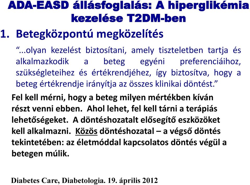 hogy a beteg értékrendje irányítja az összes klinikai döntést. Fel kell mérni, hogy a beteg milyen mértékben kíván részt venni ebben.