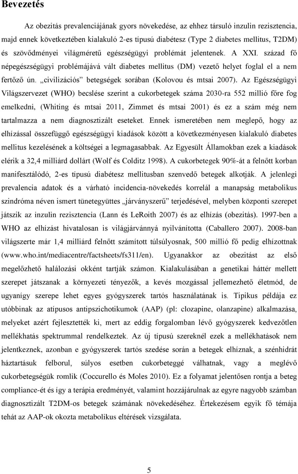 civilizációs betegségek sorában (Kolovou és mtsai 2007).