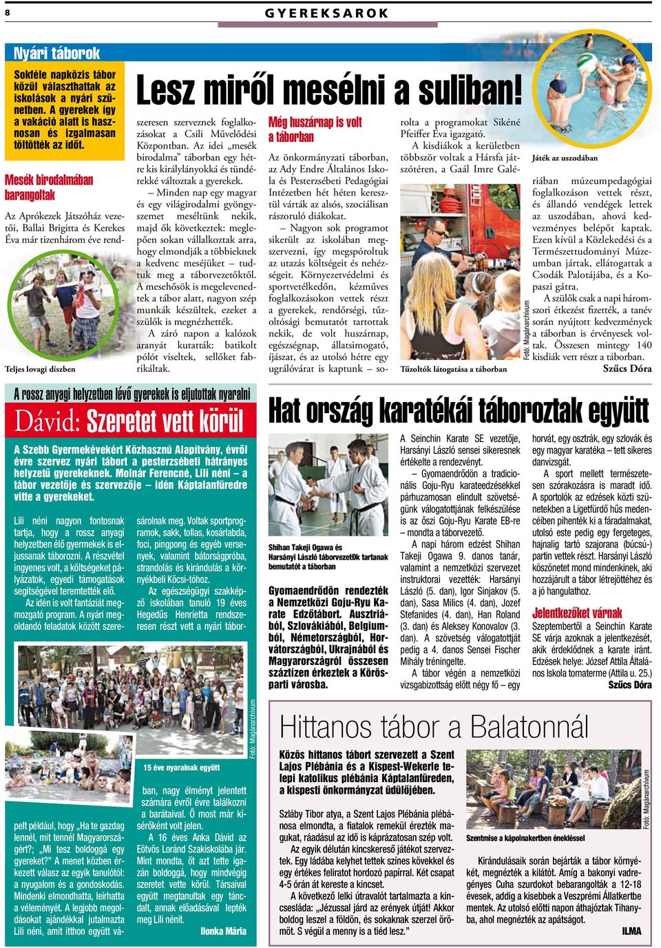 szervez nyári tábort a pesterzsébeti hátrányos helyzetû gyerekeknek. Molnár Ferencné, Lili néni a tábor vezetôje és szervezôje idén Káptalanfüredre vitte a gyerekeket. Lesz mirôl mesélni a suliban!