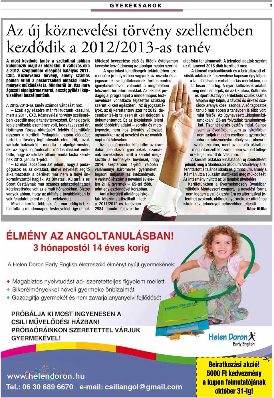 Vas Imre ágazati alpolgármesterrel, országgyûlési kép- viselôvel beszélgettünk. A 2012/2013-as tanév számos változást hoz. Ezek egy részére már fel tudtunk készülni, mert a 2011. CXC.