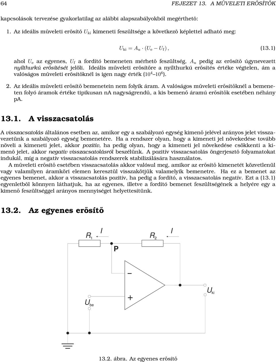 1) ahol U e az egyenes, U f a fordító bemeneten mérhető feszültség, A u pedig az erősítő úgynevezett nyílthurkú erősítését jelöli.