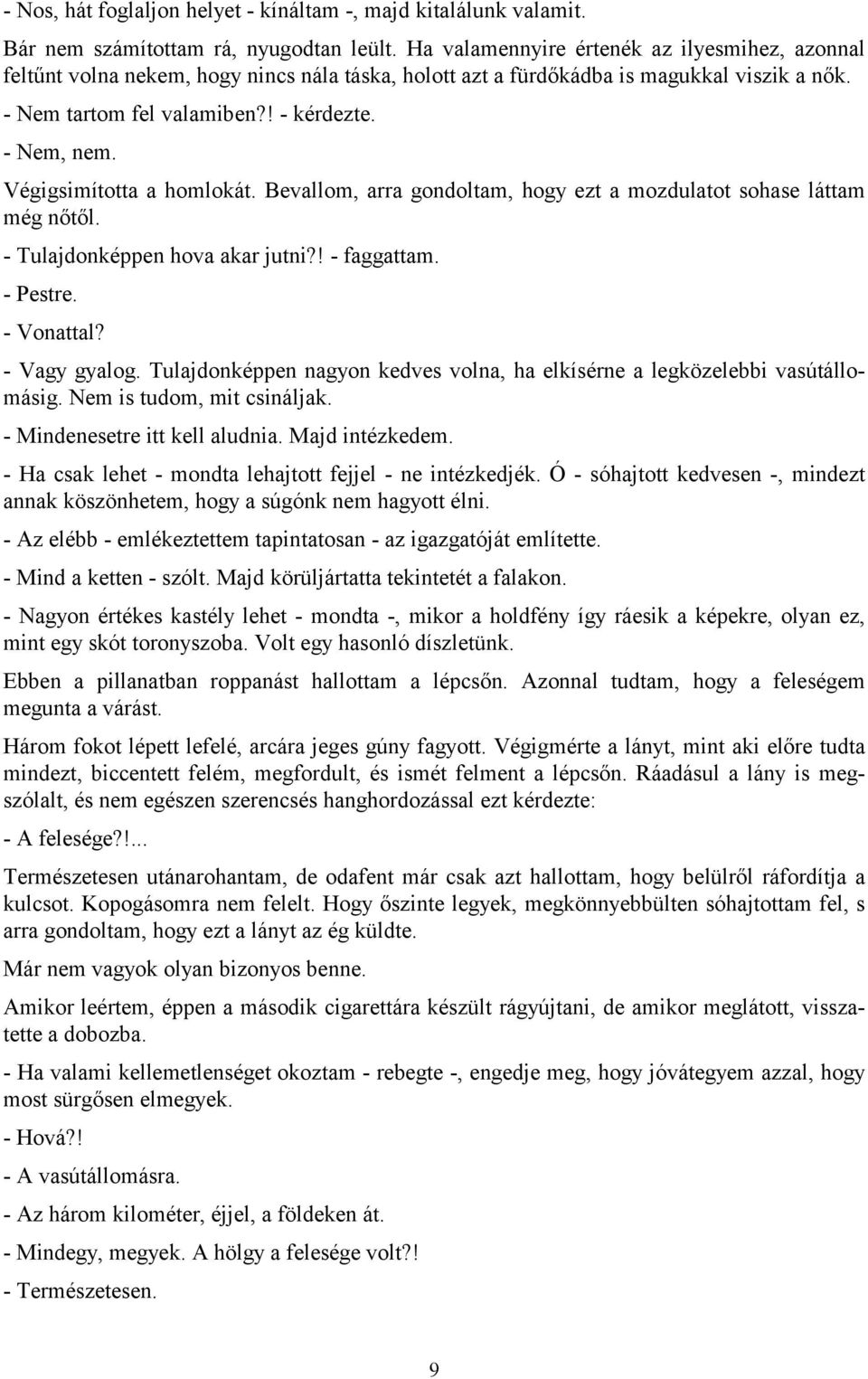 Végigsimította a homlokát. Bevallom, arra gondoltam, hogy ezt a mozdulatot sohase láttam még nőtől. - Tulajdonképpen hova akar jutni?! - faggattam. - Pestre. - Vonattal? - Vagy gyalog.