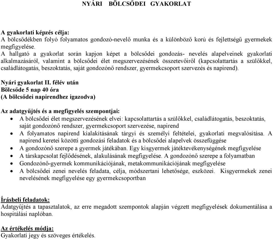 családlátogatás, beszoktatás, saját gondozónő rendszer, gyermekcsoport szervezés és napirend). Nyári gyakorlat II.