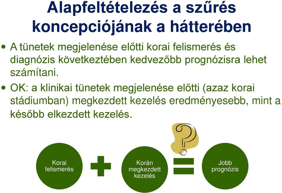 OK: a klinikai tünetek megjelenése előtti (azaz korai stádiumban) megkezdett kezelés