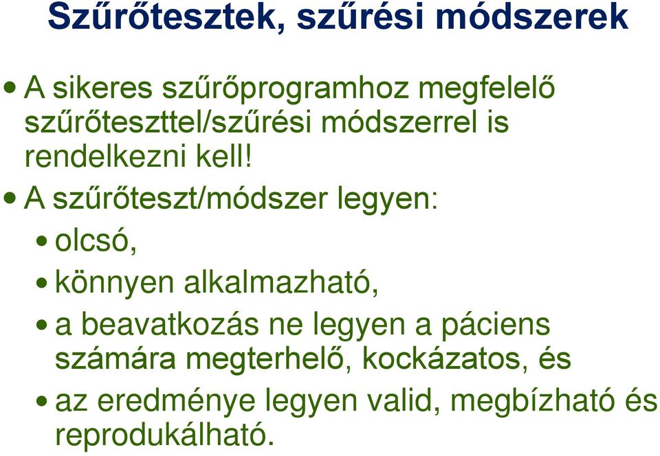 A szűrőteszt/módszer legyen: olcsó, könnyen alkalmazható, a beavatkozás ne