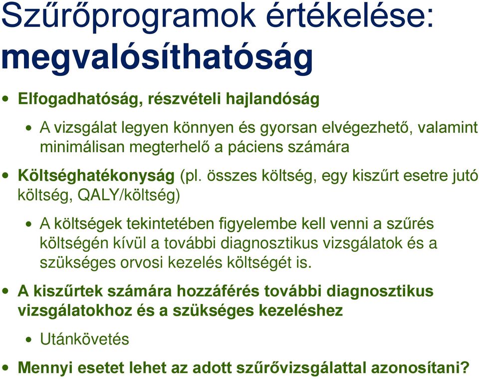 összes költség, egy kiszűrt esetre jutó költség, QALY/költség) A költségek tekintetében figyelembe kell venni a szűrés költségén kívül a további