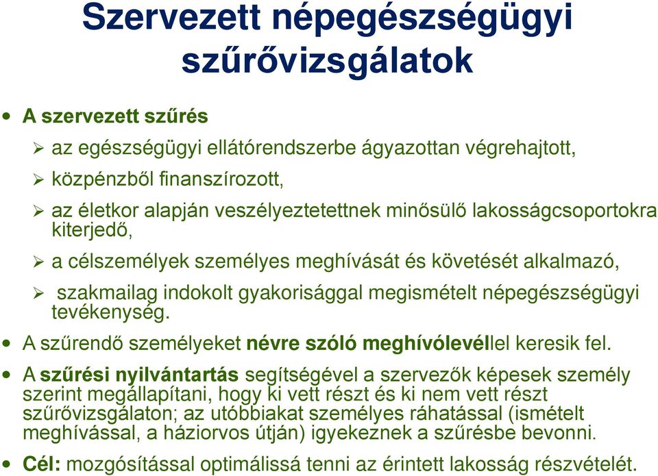 A szűrendő személyeket névre szóló meghívólevéllel keresik fel.