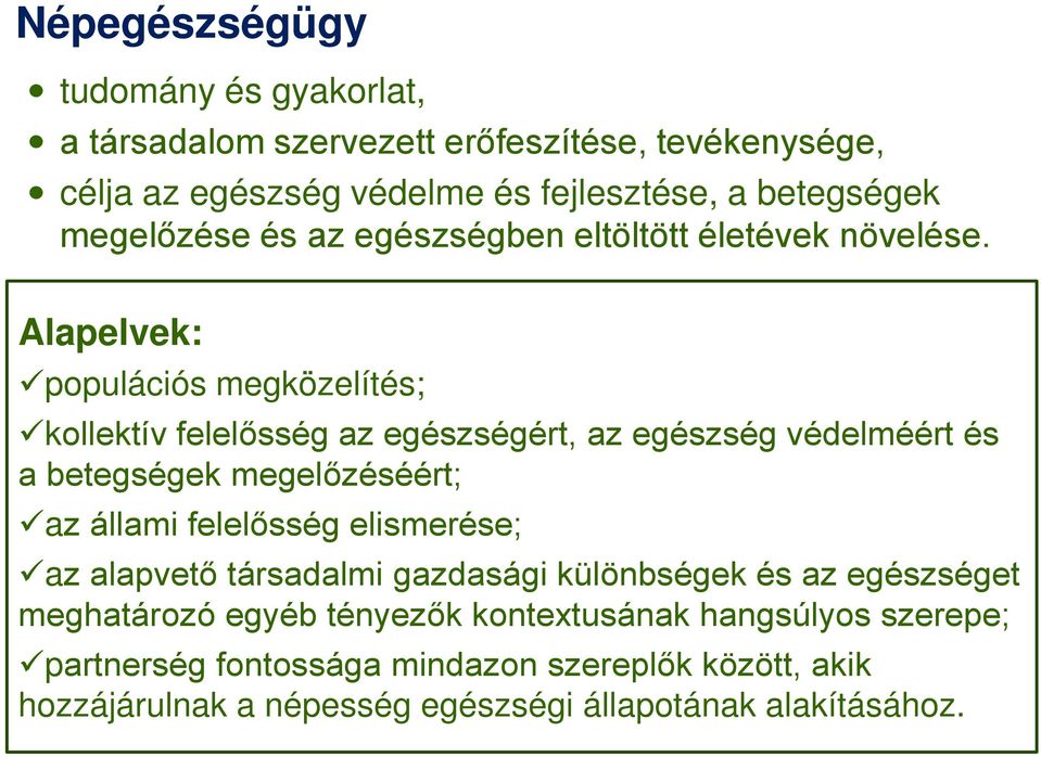 Alapelvek: populációs megközelítés; kollektív felelősség az egészségért, az egészség védelméért és a betegségek megelőzéséért; az állami felelősség