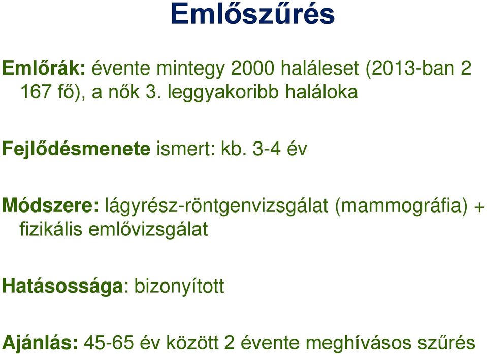 3-4 év Módszere: lágyrész-röntgenvizsgálat (mammográfia) + fizikális