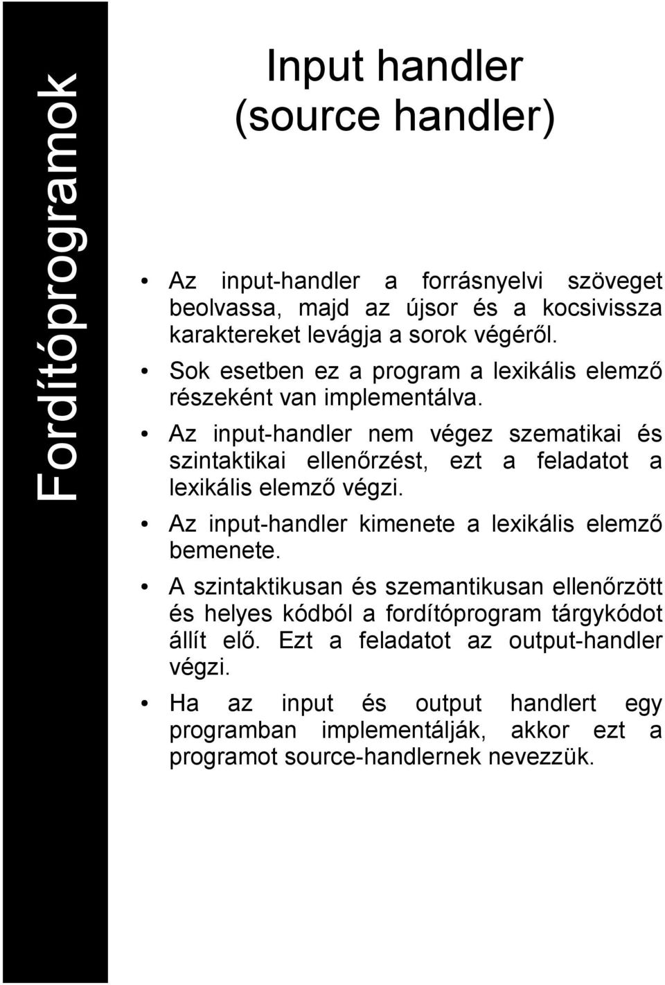 Az input-handler nem végez szematikai és szintaktikai ellenőrzést, ezt a feladatot a lexikális elemző végzi.