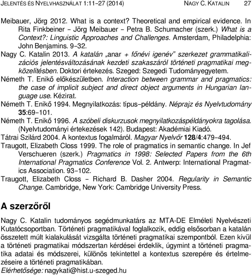 A katalán anar + főnévi igenév szerkezet grammatikalizációs jelentésváltozásának kezdeti szakaszáról történeti pragmatikai megközelítésben. Doktori értekezés. Szeged: Szegedi Tudományegyetem.